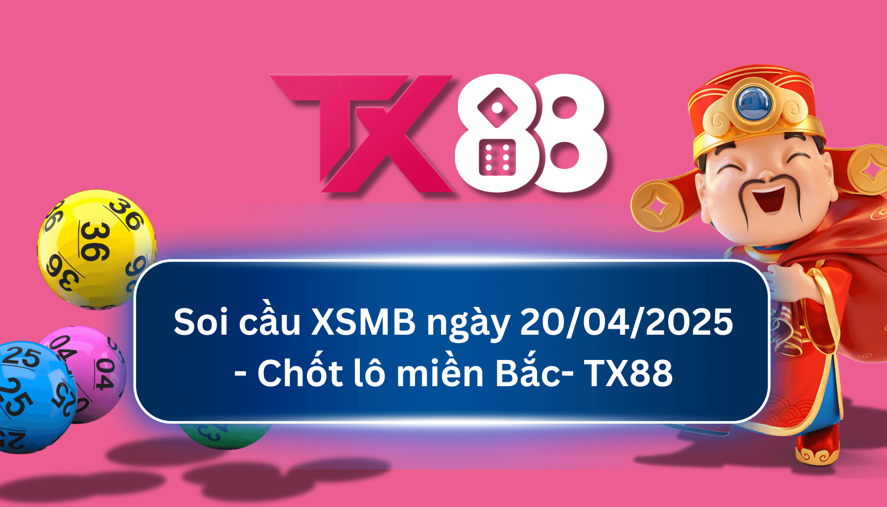 TX88 Soi Cầu XSMB 20/04/2025: Chọn số tài lộc cùng TX88